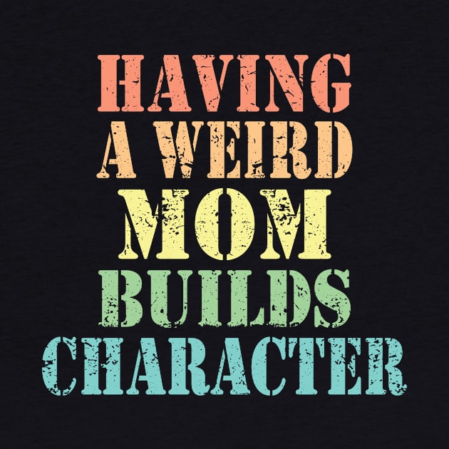 Vintage Having A Weird Mom Builds Character Mom Gifts by ArchmalDesign